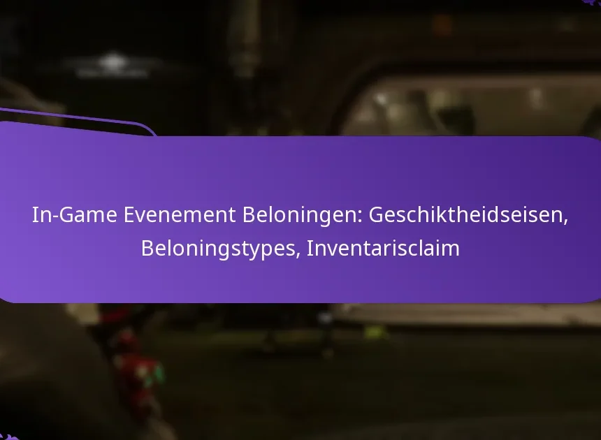 In-Game Evenement Beloningen: Geschiktheidseisen, Beloningstypes, Inventarisclaim