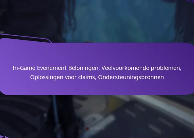 In-Game Evenement Beloningen: Veelvoorkomende problemen, Oplossingen voor claims, Ondersteuningsbronnen