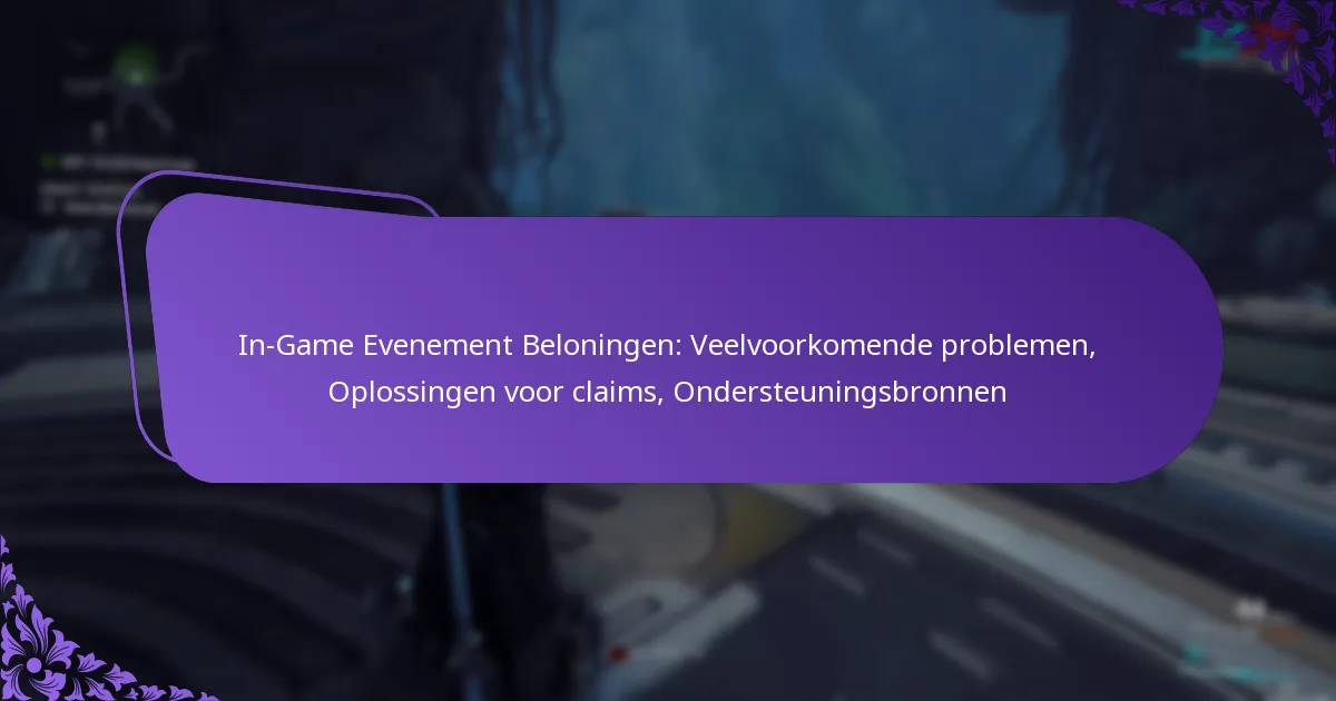 In-Game Evenement Beloningen: Veelvoorkomende problemen, Oplossingen voor claims, Ondersteuningsbronnen
