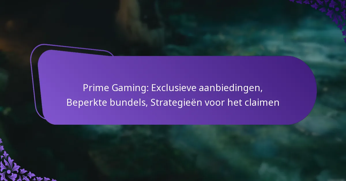 Prime Gaming: Exclusieve aanbiedingen, Beperkte bundels, Strategieën voor het claimen