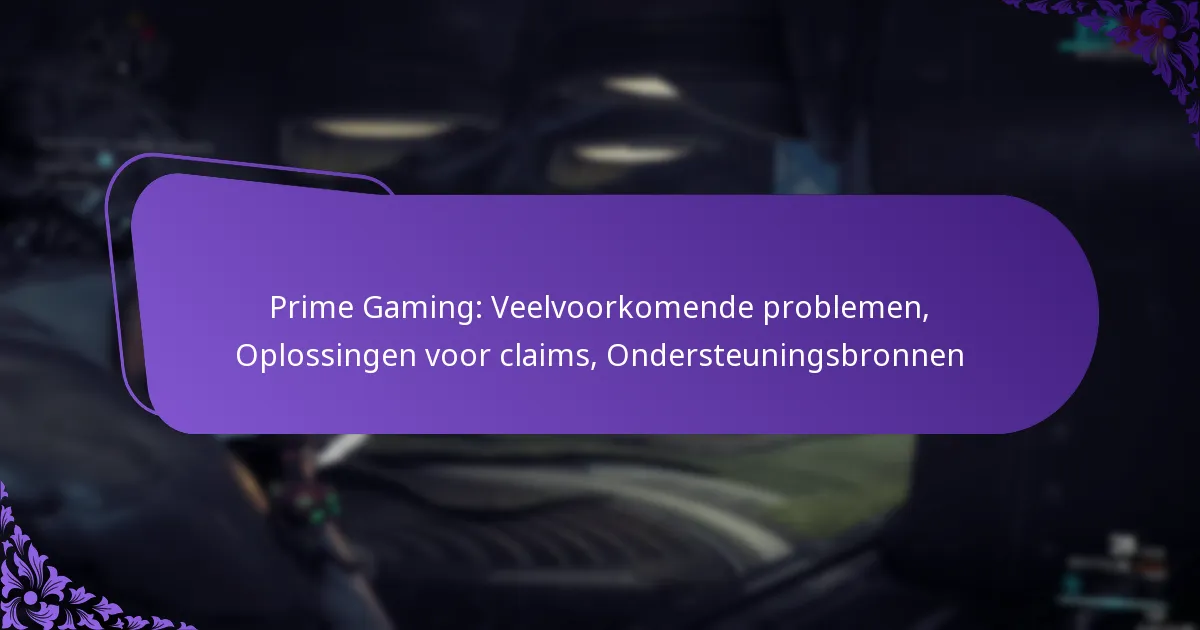 Prime Gaming: Veelvoorkomende problemen, Oplossingen voor claims, Ondersteuningsbronnen