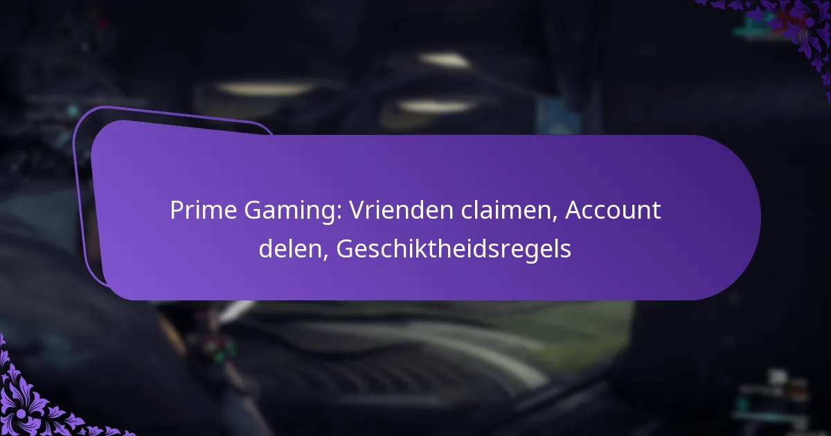 Prime Gaming: Vrienden claimen, Account delen, Geschiktheidsregels
