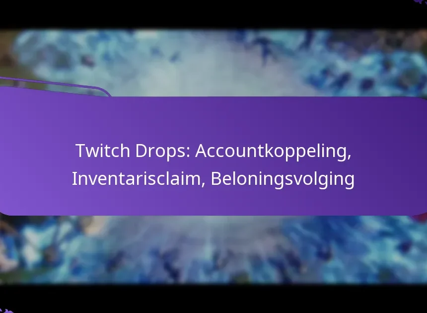 Twitch Drops: Accountkoppeling, Inventarisclaim, Beloningsvolging