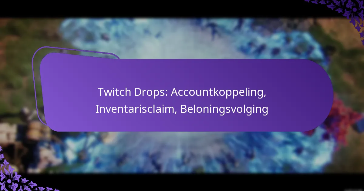 Twitch Drops: Accountkoppeling, Inventarisclaim, Beloningsvolging