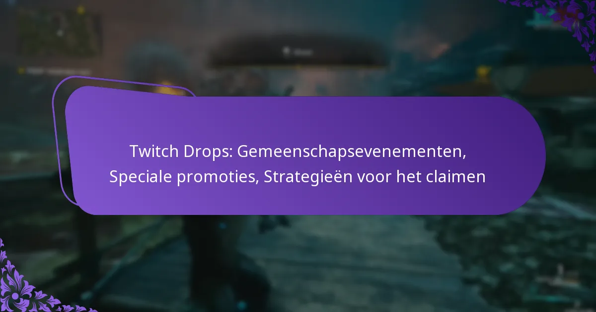 Twitch Drops: Gemeenschapsevenementen, Speciale promoties, Strategieën voor het claimen