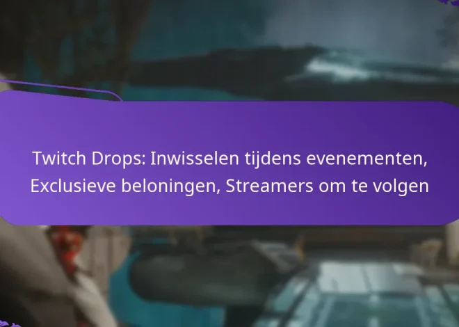Twitch Drops: Inwisselen tijdens evenementen, Exclusieve beloningen, Streamers om te volgen