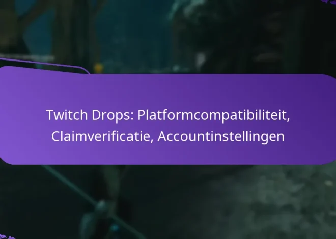 Twitch Drops: Platformcompatibiliteit, Claimverificatie, Accountinstellingen