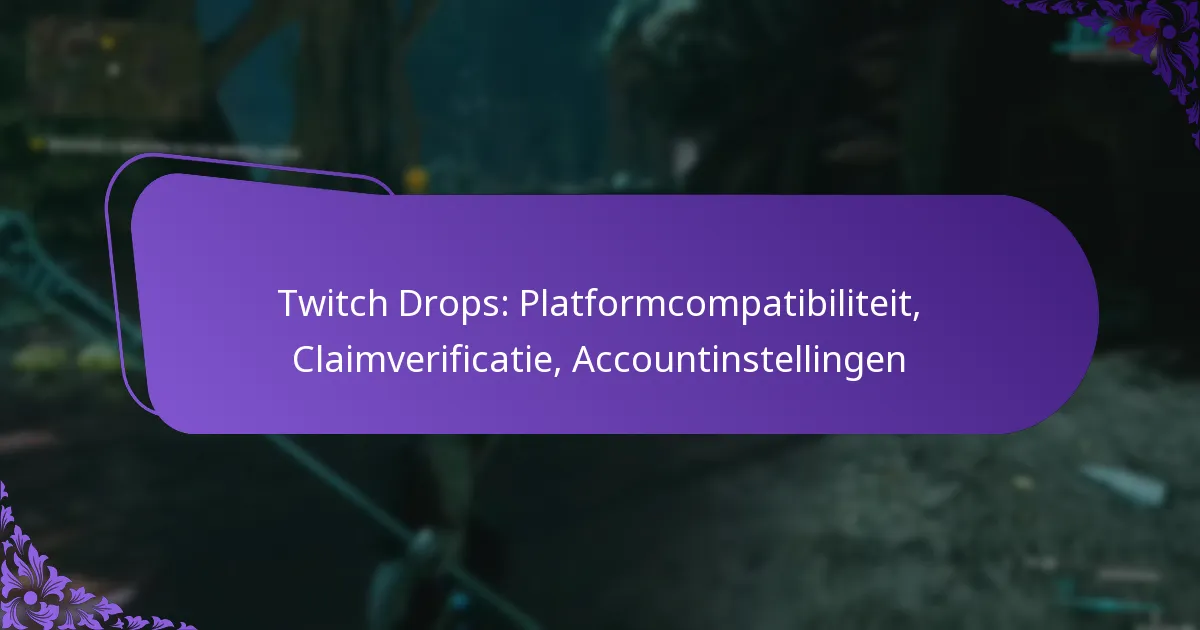 Twitch Drops: Platformcompatibiliteit, Claimverificatie, Accountinstellingen