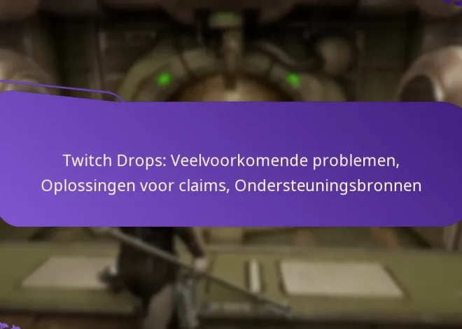 Twitch Drops: Veelvoorkomende problemen, Oplossingen voor claims, Ondersteuningsbronnen