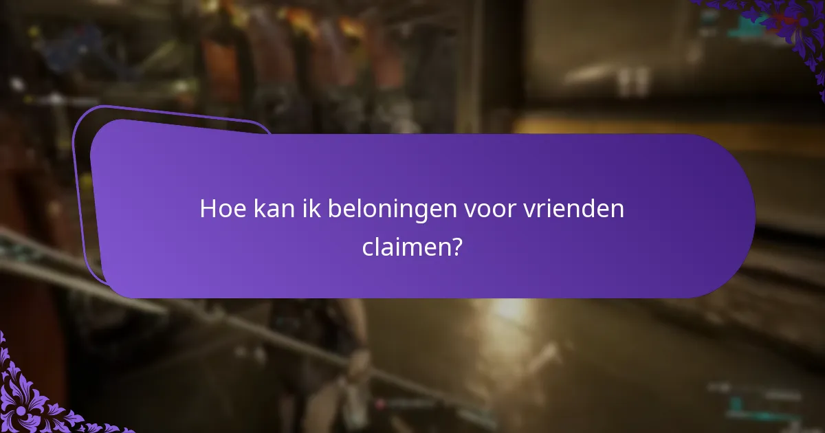 Hoe kan ik beloningen voor vrienden claimen?