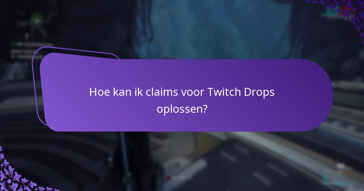 Hoe kan ik claims voor Twitch Drops oplossen?
