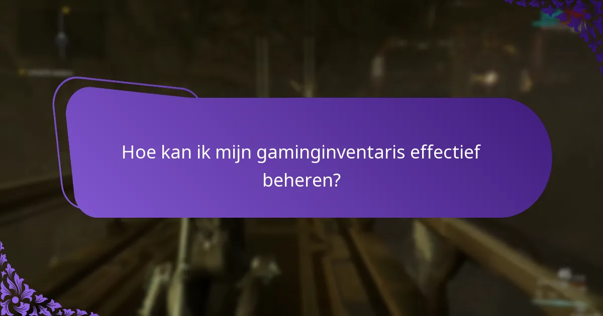 Hoe kan ik mijn gaminginventaris effectief beheren?
