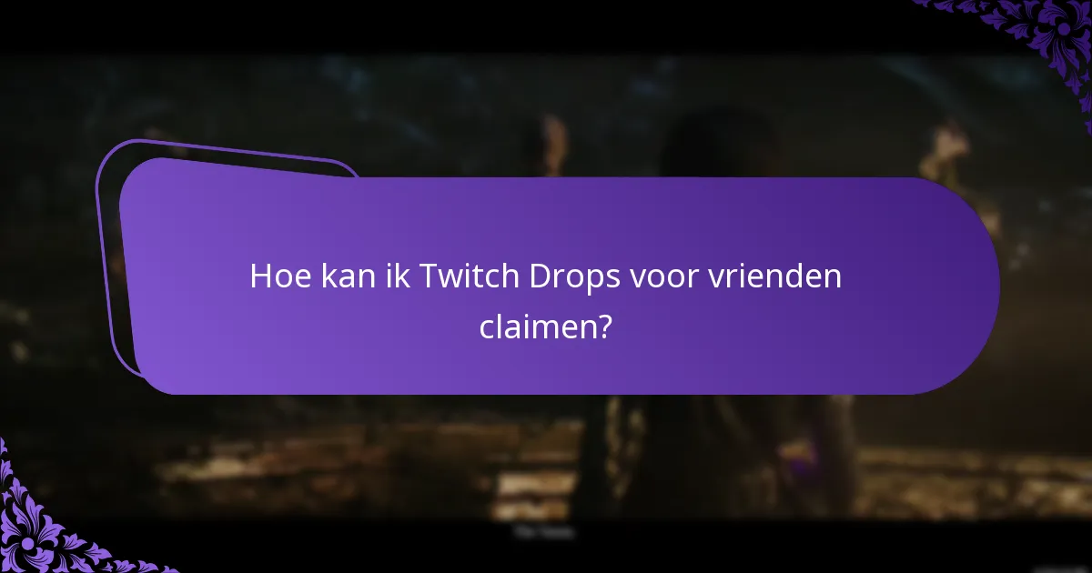 Hoe kan ik Twitch Drops voor vrienden claimen?
