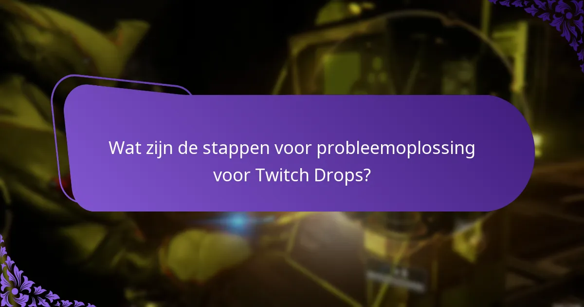 Wat zijn de stappen voor probleemoplossing voor Twitch Drops?