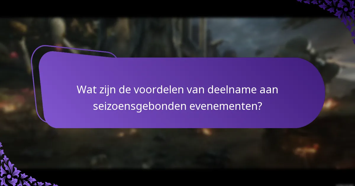 Wat zijn de voordelen van deelname aan seizoensgebonden evenementen?