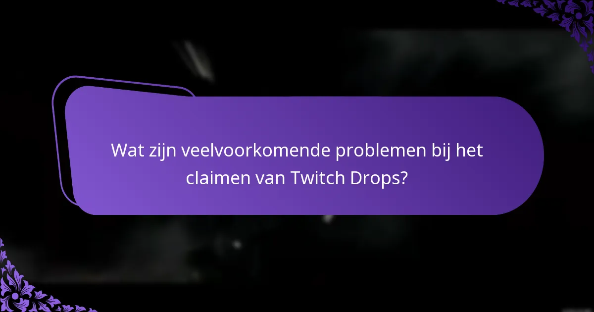 Welke probleemoplossingsstappen zijn het meest effectief voor Twitch Drops?