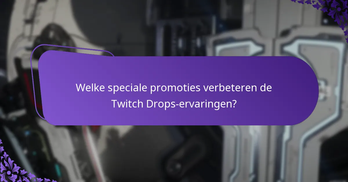 Welke speciale promoties verbeteren de Twitch Drops-ervaringen?